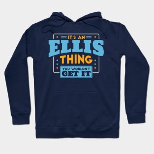 It's an Ellis Thing, You Wouldn't Get It // Ellis Family Last Name Hoodie